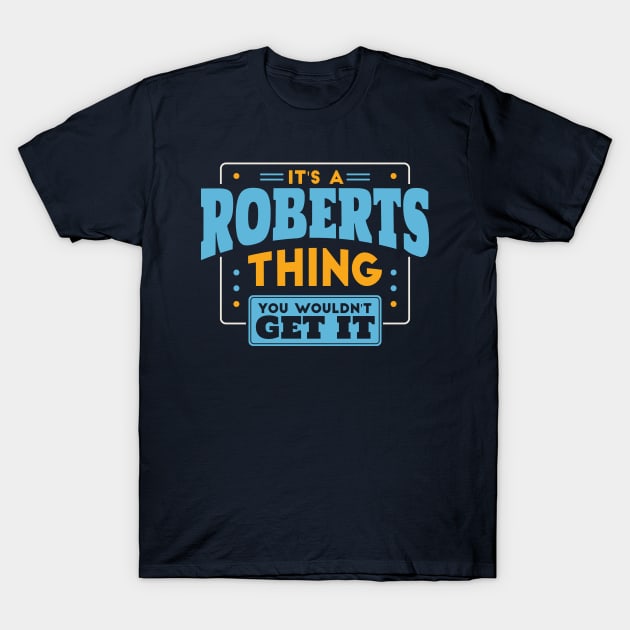 It's a Roberts Thing, You Wouldn't Get It // Roberts Family Last Name T-Shirt by Now Boarding